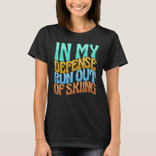 In My Defense Run Out Of Skiing Women Love T-Shirt