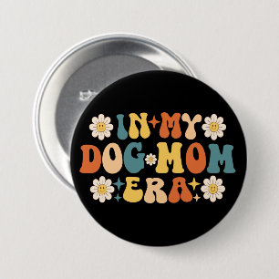 In My Dog Mom Era 3 Inch Round Button