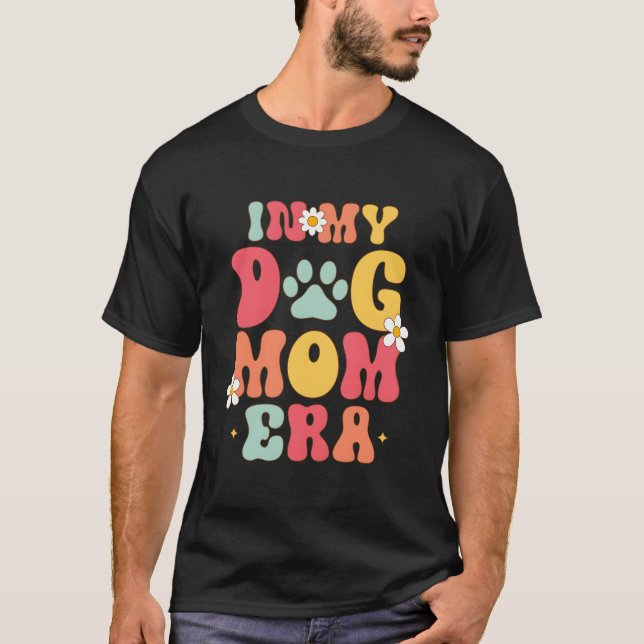 In My Dog Mom Era Funny T-Shirt (Front)