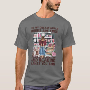 In My Dream World Books Are Free Chocolate Is Heal T-Shirt