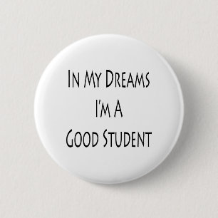 In My Dreams Im A Good Student 2 Inch Round Button