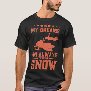 In My Dreams I'm Always Chasing Snow Snowshoeing S T-Shirt