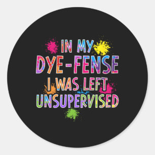 In My Dye-fense I Was Left Unsupervised Kids Easte Classic Round Sticker