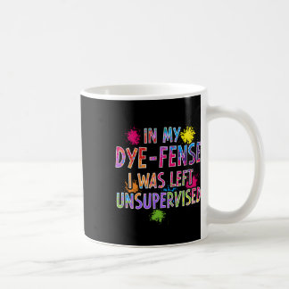 In My Dye-fense I Was Left Unsupervised Kids Easte Coffee Mug