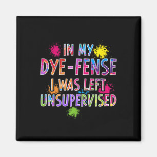 In My Dye-fense I Was Left Unsupervised Kids Easte Magnet