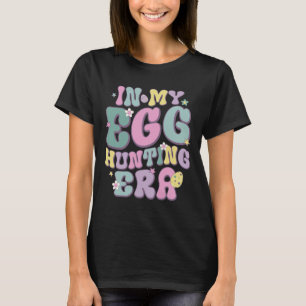 In My Egg Hunting Era Groovy Happy Easter Day East T-Shirt