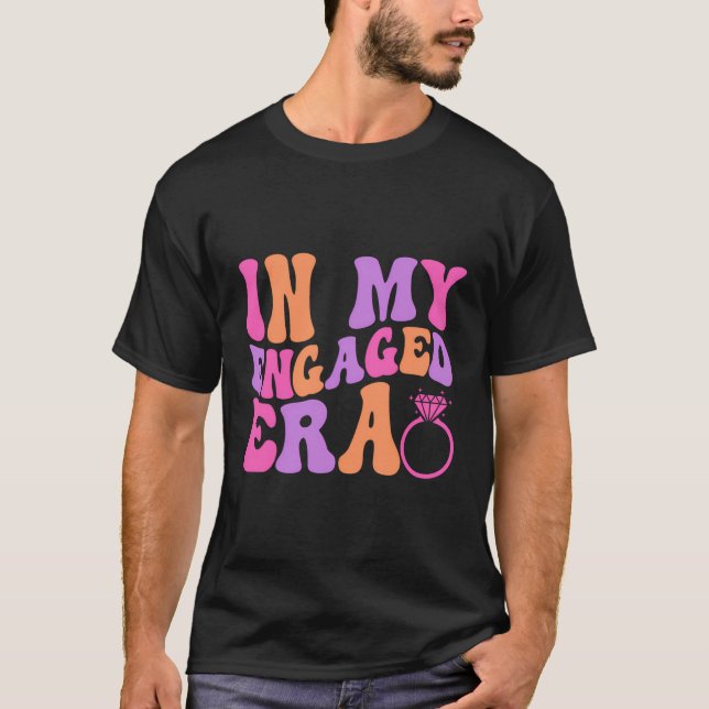 In My Engaged Era Funny Engaged Af Engagement T-Shirt (Front)