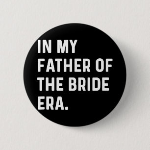 In My Father Of The Bride Era - Wedding Bachelor  2 Inch Round Button