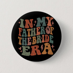 In My Father Of The Bride Era Wedding Marriage Bri 2 Inch Round Button