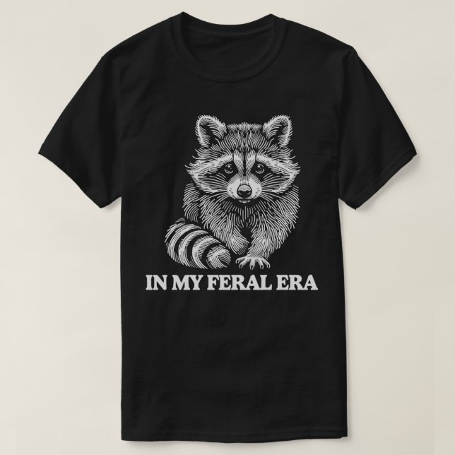 In My Feral Era Raccoon Wildlife Humour Animal Lov T-Shirt (Design Front)