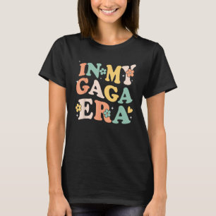 In My Gaga Era Funny Sarcastic Groovy Retro Mother T-Shirt