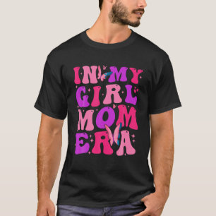 In My Girl Mom Era Groovy Mommy Mother s Day Mama  T-Shirt