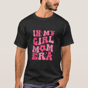 In My Girl Mom Era Retro Groovy Happy Mother s Day T-Shirt