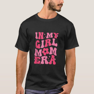 In My Girl Mom Era Retro Groovy Happy Mother s Day T-Shirt
