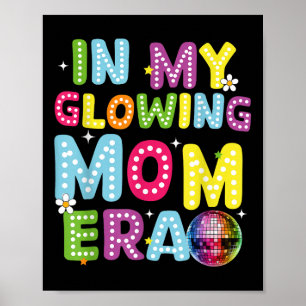 In My Glowing Mom Era Mommy Mama Mothers Day Summe Poster