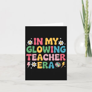 In My Glowing Teacher Era Funny Teaching Back To S Card