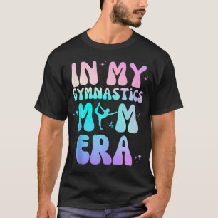 In My Gymnastics Mom Era Groovy Design Funny Mothe T-Shirt