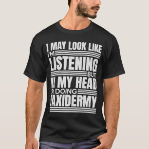 In My Head I'm Doing Taxidermy Animal Taxidermy Ta T-Shirt
