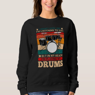 In My Head I'm Playing Drums Drummer Sweatshirt