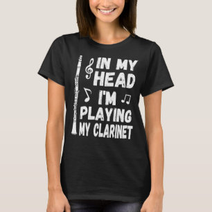 In My Head I'm Playing My Clarinet Musician & Clar T-Shirt
