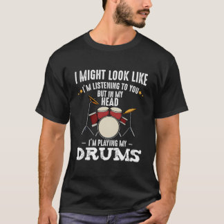 In My Head I'M Playing My Drums Drummer Band Music T-Shirt