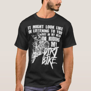 In My Head I'm Riding My Dirt Bike Funny Dirt Bike T-Shirt