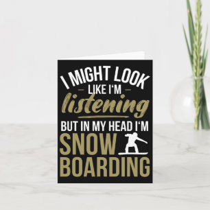In My Head I'm Snowboarding - Snowboard  Card