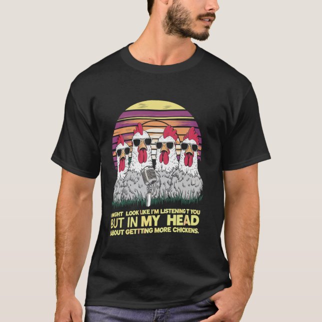 In My Head I'm Thinking About Getting More Chicken T-Shirt (Front)
