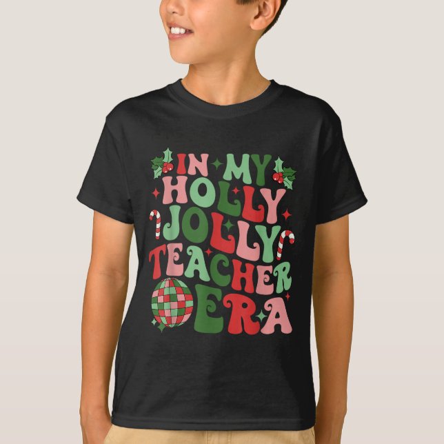 In My Holly Xmas Jolly Teacher Era Teacher Vibes C T-Shirt (Front)