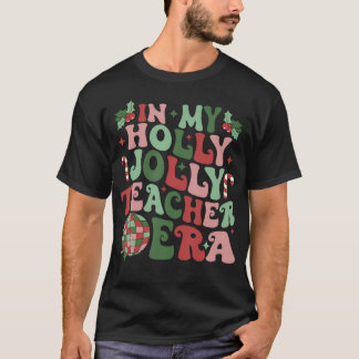 In My Holly Xmas Jolly Teacher Era Teacher Vibes C T-Shirt
