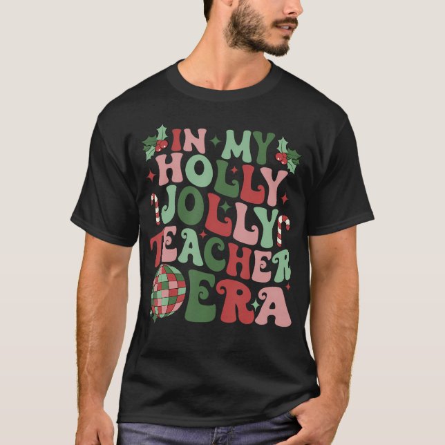 In My Holly Xmas Jolly Teacher Era Teacher Vibes C T-Shirt (Front)