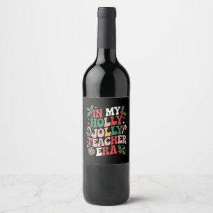 In My Holly Xmas Jolly Teacher Era Teacher Vibes Wine Label