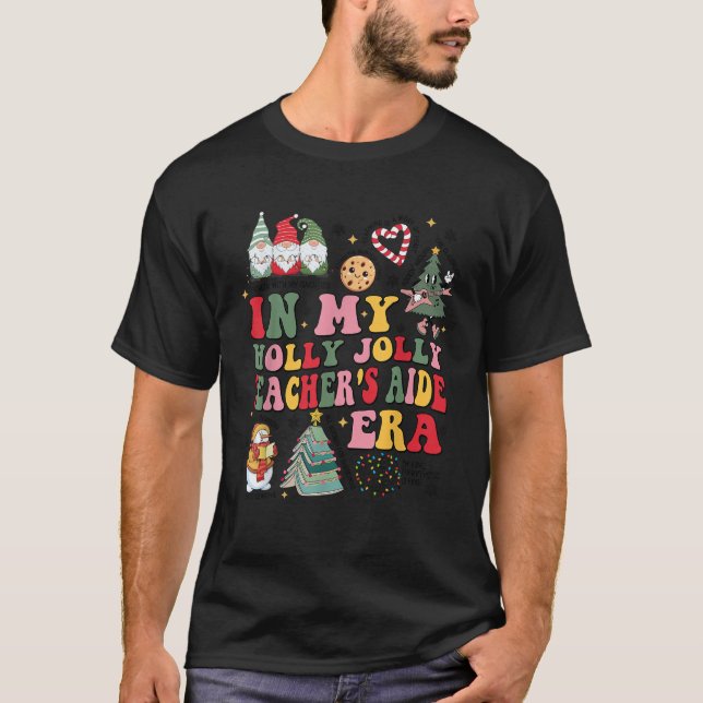 In My Holly Xmas Jolly Teacher s Aide Era Christma T-Shirt (Front)