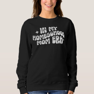 In My Homeschool Mom Era Retro Groovy Funny Mama T Sweatshirt