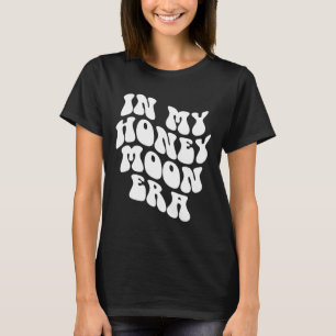 In My Honeymoon Era - Wedding New Bride Groom T-Shirt