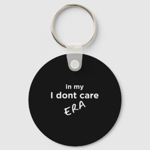 In My I Dont Care Era Keychain