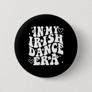In My Irish Dance Era Groovy Shamrock Dancer St Pa 2 Inch Round Button