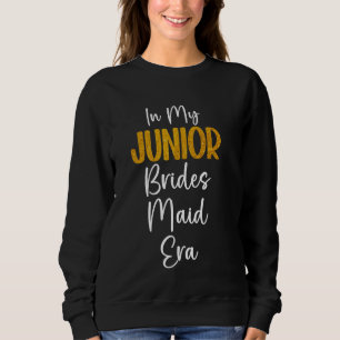 In My Junior Bridesmaid Era Wedding Party Bachelor Sweatshirt