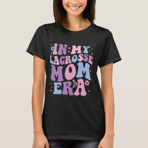 In My Lacrosse Mom Era Groovy Cute Lacrosse Mom T-Shirt