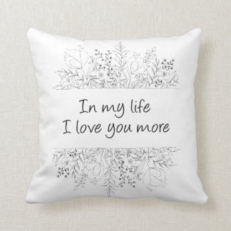 In My Life I Love You More Throw Pillow