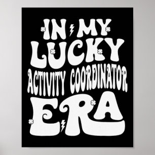 In My Lucky Activity Coordinator Era St Patricks D Poster