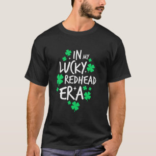 In My Lucky Redhead Era St Patrick s Day Girls Wom T-Shirt