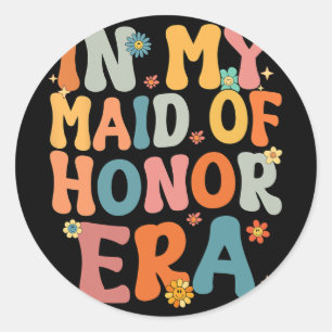 In My Maid Of Honor Era Groovy Moh Bridesmaid Brid Classic Round Sticker