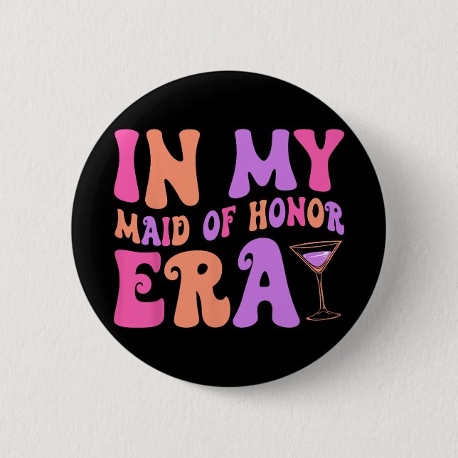 In My Maid Of Honour Era Bridesmaid Bride Squad Ba 2 Inch Round Button (Front)
