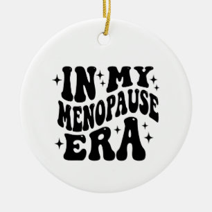 In My Menopause Era, Gift For Mom, Funny birthday Ceramic Ornament
