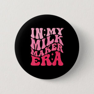In My Milk Maker Era Milk Maker Breastfeeding Mama 2 Inch Round Button