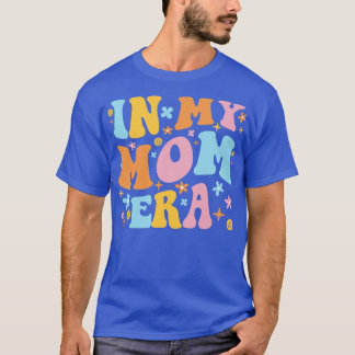 In My Mom Era I T-Shirt