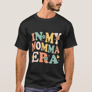 In My Momma Era Funny Sarcastic Groovy Retro Mothe T-Shirt