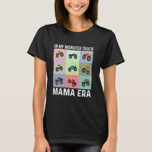 In My Monster Truck Mama Era Monster Truck Mom Bir T-Shirt