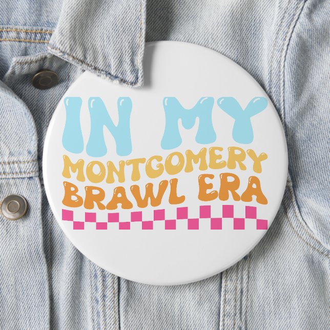 In My Montgomery Brawl Era 6 Inch Round Button (In Situ)